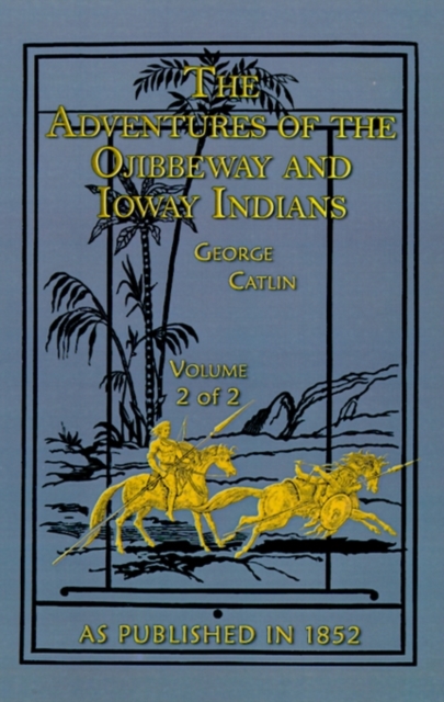 The Adventures of the Ojibbeway and Ioway Indians : v.2, Hardback Book