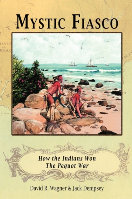 Mystic Fiasco How the Indians Won The Pequot War, Paperback / softback Book