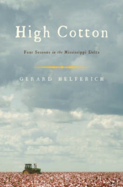 High Cotton : Four Seasons in the Mississippi Delta, Hardback Book