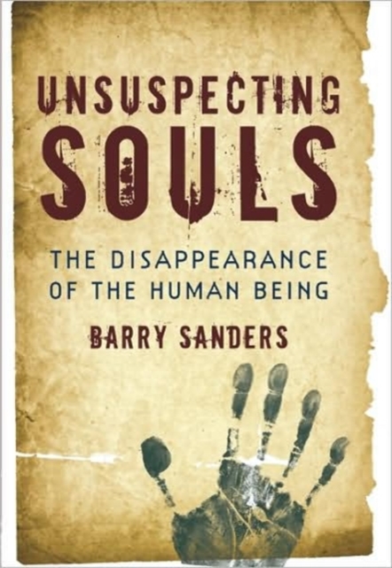 Unsuspecting Souls : The Disappearance of the Human Being, Hardback Book