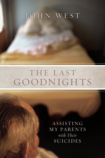 The Last Goodnights : Assisting My Parents with Their Suicides, Paperback / softback Book