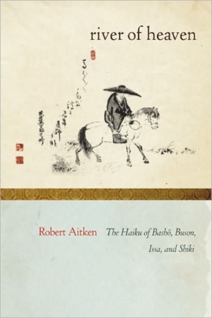 The River of Heaven : The Haiku of Basho, Buson, Issa, and Shiki, Paperback / softback Book