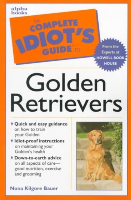 The Complete Idiot's Guide to Owning, Raising and Training a Golden Retriever, Paperback Book