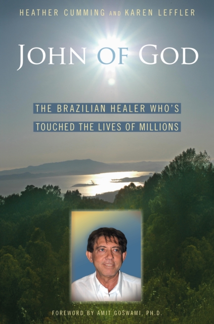 John of God : The Brazilian Healer Who's Touched the Lives of Millions, Hardback Book
