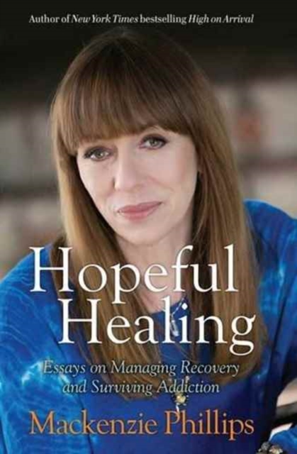 Hopeful Healing : Essays on Managing Recovery and Surviving Addiction, Paperback Book