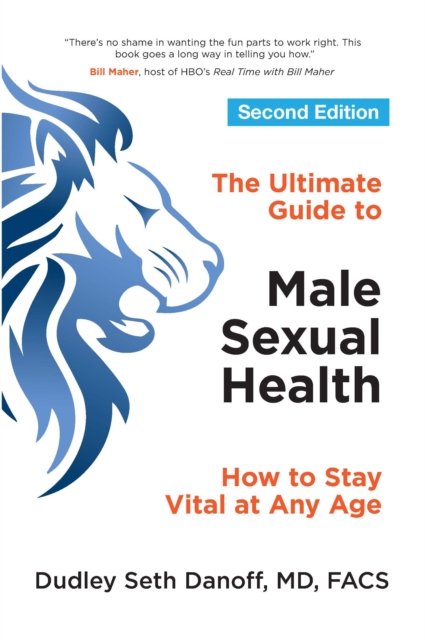 The Ultimate Guide to Male Sexual Health - Second Edition : How to Stay Vital at Any Age, Paperback / softback Book