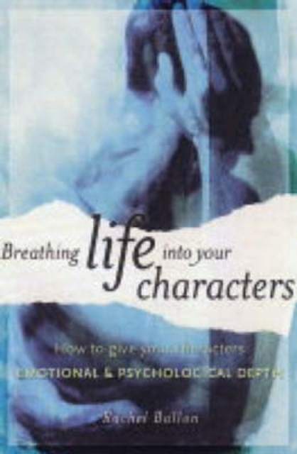 Breathing Life into Your Characters : How to Give Your Characters Emotional and Psychological Depth, Hardback Book