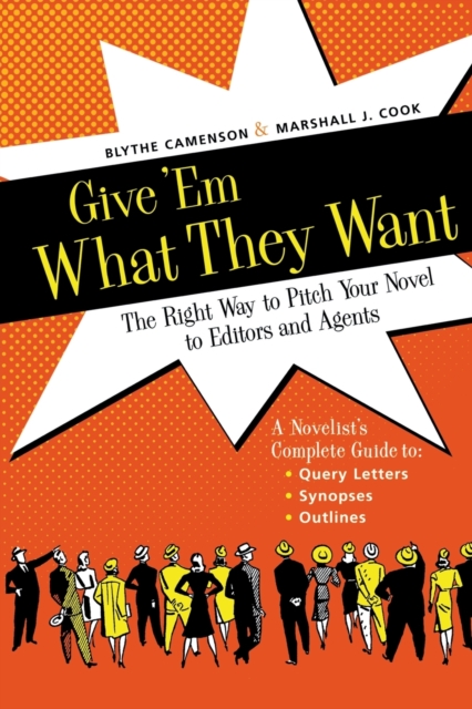 Give 'Em What They Want : The Right Way to Pitch Your Novel to Editors and Agents, Paperback Book