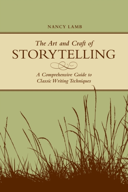 The Art and Craft of Storytelling : A Comprehensive Guide to Classic Writing Techniques, Paperback / softback Book