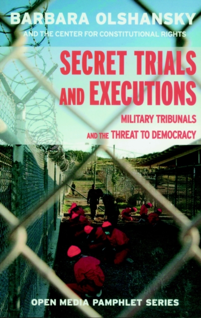 Secret Trials And Executions : Military Tribunals and the Threat to Democracy, Paperback / softback Book