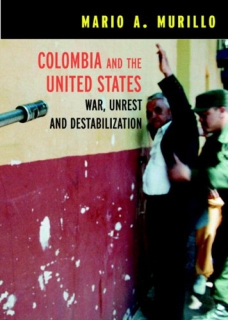 Colombia And The United States : War, Terrorism and Destabilization, Paperback / softback Book