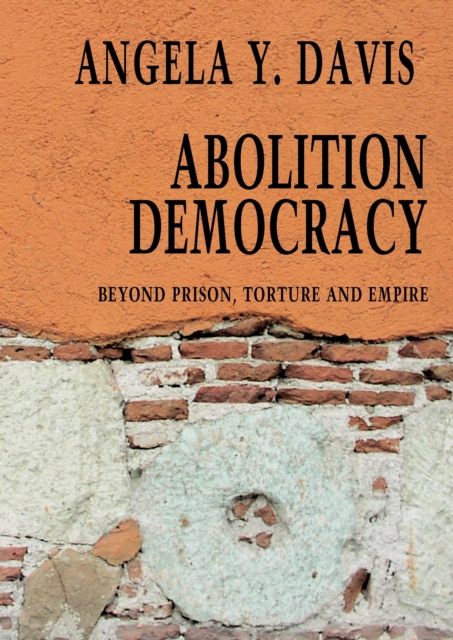 Abolition Democracy - Open Media Series : Beyond Empire, Prisons, and Torture, Paperback / softback Book