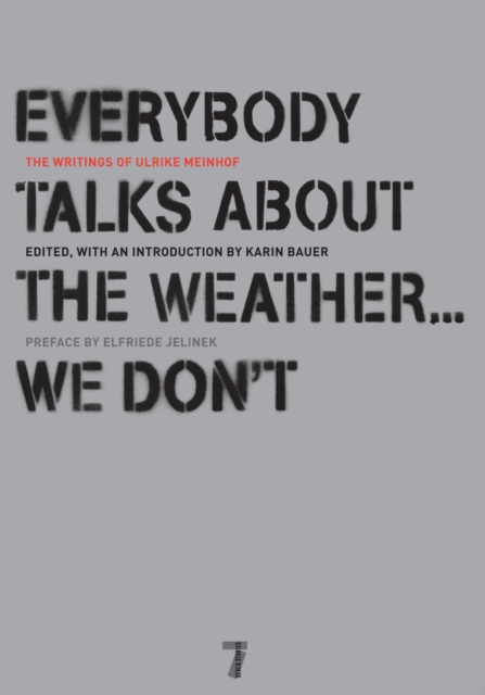 Everybody Talks About The Weather...we Don't : The Writings of Ulrike Meinhof, Paperback / softback Book