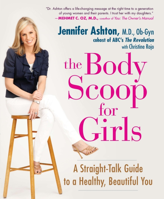 The Body Scoop for Girls : A Straight-Talk Guide to a Healthy, Beautiful You, Paperback / softback Book