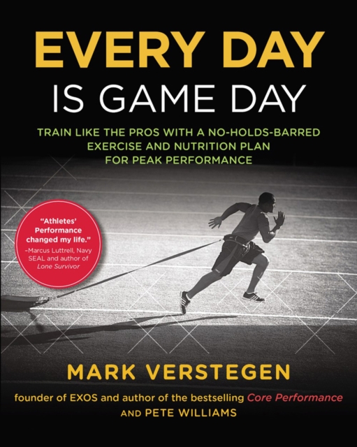 Every Day Is Game Day : Train Like the Pros With a No-Holds-Barred Exercise and Nutrition Plan for Peak Performance, Paperback / softback Book