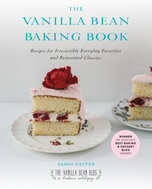 The Vanilla Bean Baking Book : Recipes for Irresistible Everday Favorites and Reinvented Classics, Paperback / softback Book