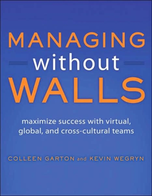 Managing Without Walls : Maximize Success with Virtual, Global, and Cross-cultural Teams, Paperback / softback Book