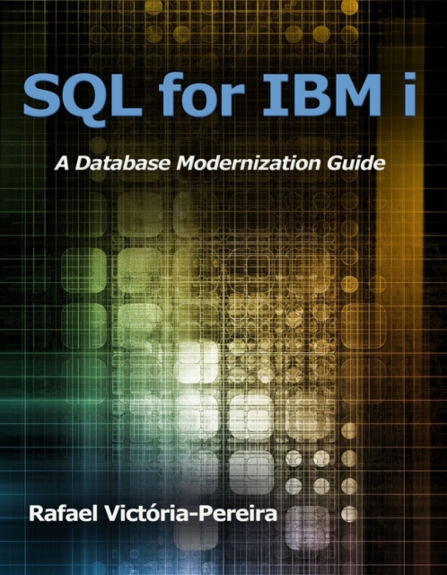 SQL for IBM i : A Database Modernization Guide, Paperback / softback Book