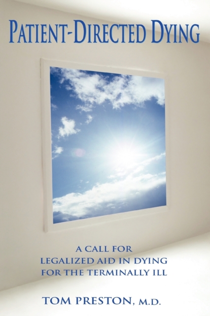 Patient-Directed Dying : A Call for Legalized Aid in Dying for the Terminally Ill, Paperback / softback Book