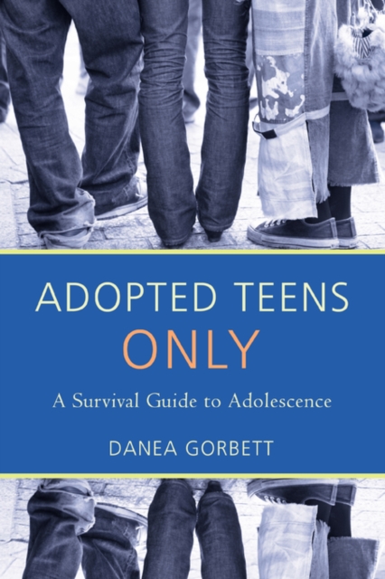 Adopted Teens Only : A Survival Guide to Adolescence, Paperback / softback Book