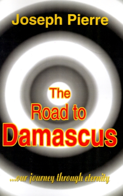 The Road to Damascus : Our Journey Through Eternity, Paperback / softback Book