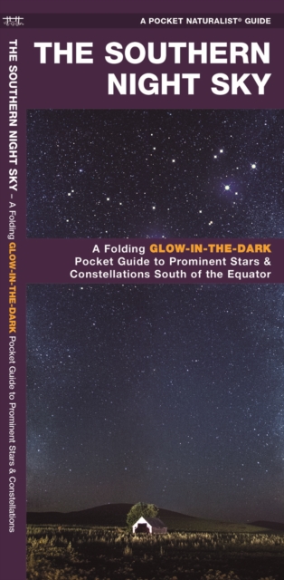 The Southern Night Sky : A Glow-in-the-Dark Guide to Prominent Stars & Constellations South of the Equator, Pamphlet Book