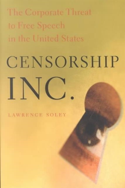 Censorship, Inc. : The Corporate Threat to Free Speech in the United States, Paperback / softback Book