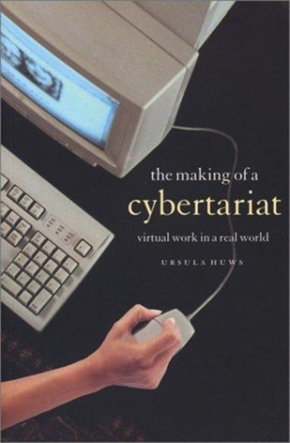 The Making of a Cybertariat : Virtual Work in a Real World, Paperback Book