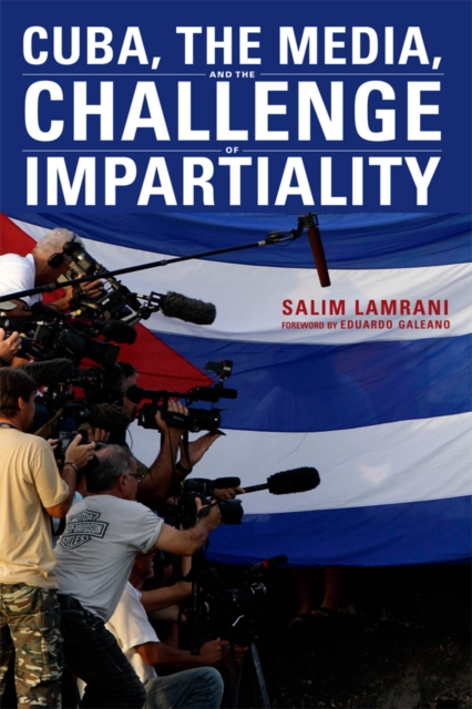 Cuba, the Media, and the Challenge of Impartiality, Paperback / softback Book