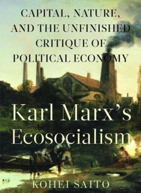 Karl Marxa (Tm)S Ecosocialism : Capital, Nature, and the Unfinished Critique of Political Economy, Paperback / softback Book
