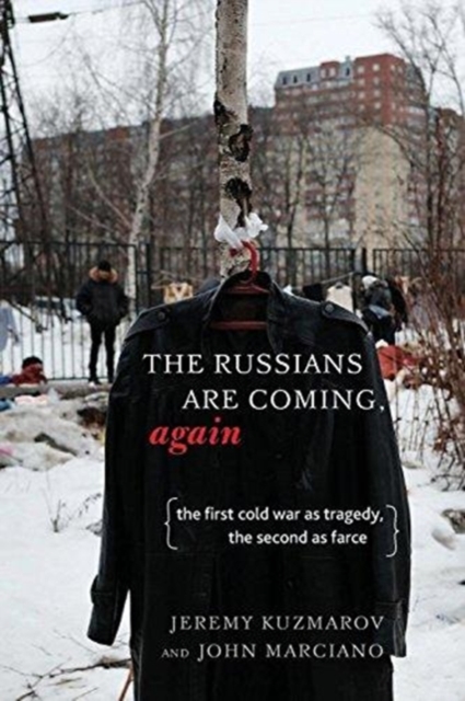 Russians Are Coming, Again : The First Cold War as Tragedy, the Second as Farce, Paperback / softback Book