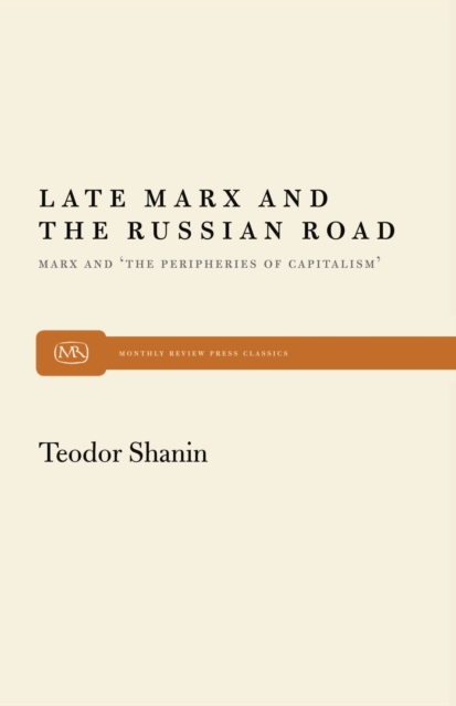 Late Marx and the Russian Road : Marx and the Peripheries of Capitalism, EPUB eBook