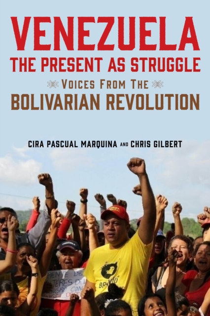 Venezuela, the Present as Struggle : Voices from the Bolivarian Revolution, EPUB eBook