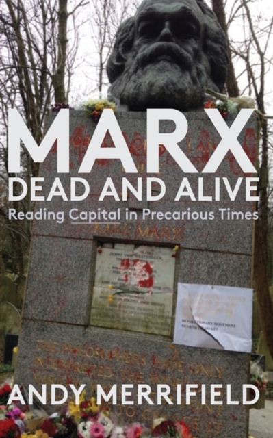 Marx, Dead and Alive : Reading "Capital" in Precarious Times, Paperback / softback Book