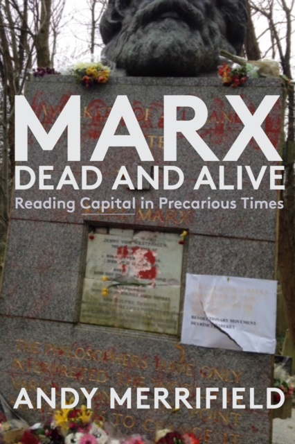 Marx, Dead and Alive : Reading "Capital" in Precarious Times, EPUB eBook