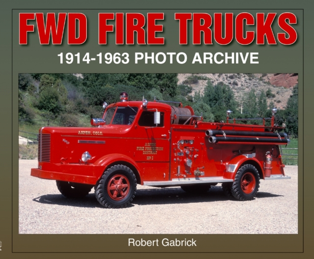 FWD Fire Trucks 1914-1963 : Photo Archive, Paperback / softback Book