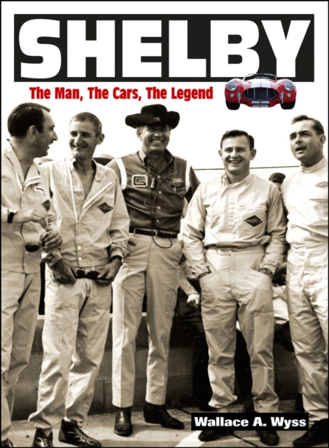 Shelby: The Man, the Cars, the Legend, Paperback / softback Book