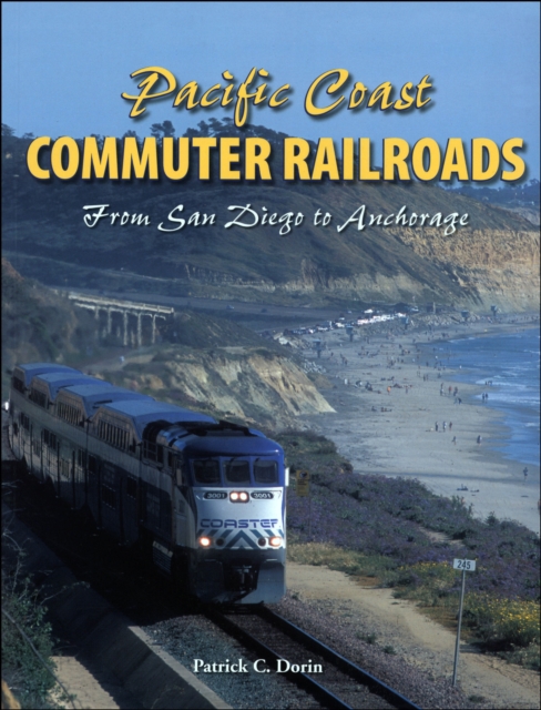 Pacific Coast Commuter Railroads : from San Diego to Anchorage, Paperback / softback Book