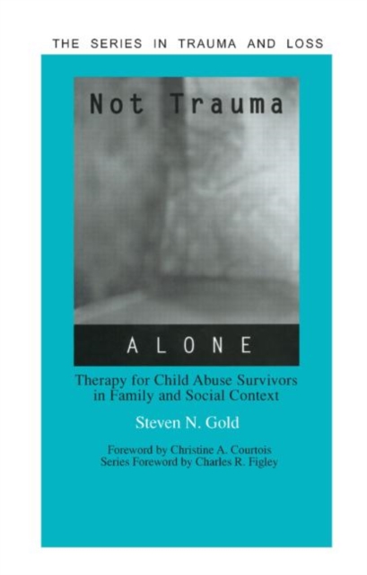 Not Trauma Alone : Therapy for Child Abuse Survivors in Family and Social Context, Hardback Book