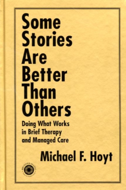 Some Stories are Better than Others : Doing What Works in Brief Therapy and Managed Care, Hardback Book