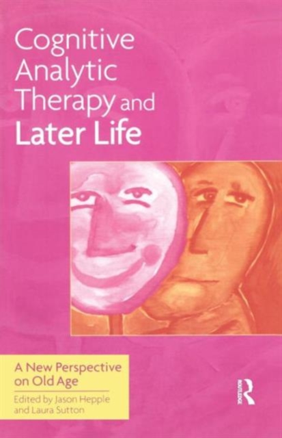 Cognitive Analytic Therapy and Later Life : New Perspective on Old Age, Paperback / softback Book