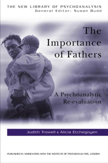 The Importance of Fathers : A Psychoanalytic Re-evaluation, Paperback / softback Book