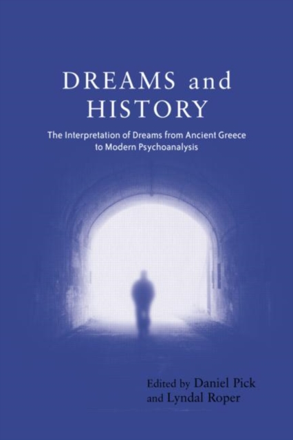 Dreams and History : The Interpretation of Dreams from Ancient Greece to Modern Psychoanalysis, Paperback / softback Book