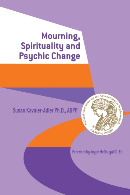 Mourning, Spirituality and Psychic Change : A New Object Relations View of Psychoanalysis, Paperback / softback Book
