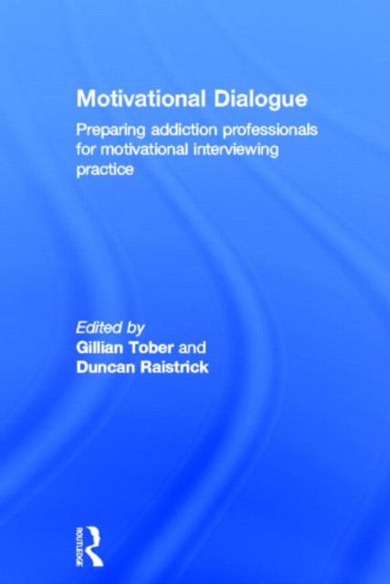 Motivational Dialogue : Preparing Addiction Professionals for Motivational Interviewing Practice, Hardback Book