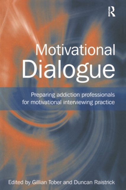 Motivational Dialogue : Preparing Addiction Professionals for Motivational Interviewing Practice, Paperback / softback Book