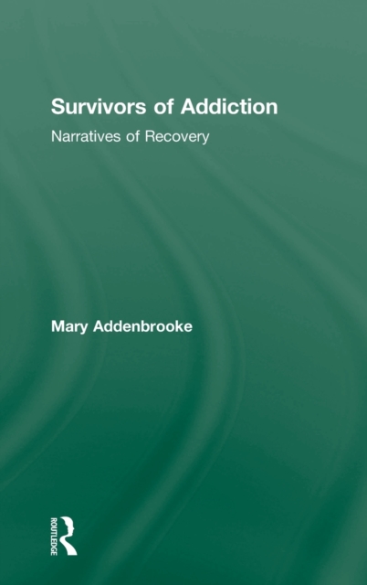 Survivors of Addiction : Narratives of Recovery, Hardback Book