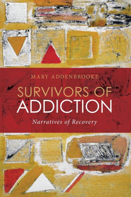 Survivors of Addiction : Narratives of Recovery, Paperback / softback Book