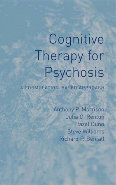 Cognitive Therapy for Psychosis : A Formulation-Based Approach, Hardback Book