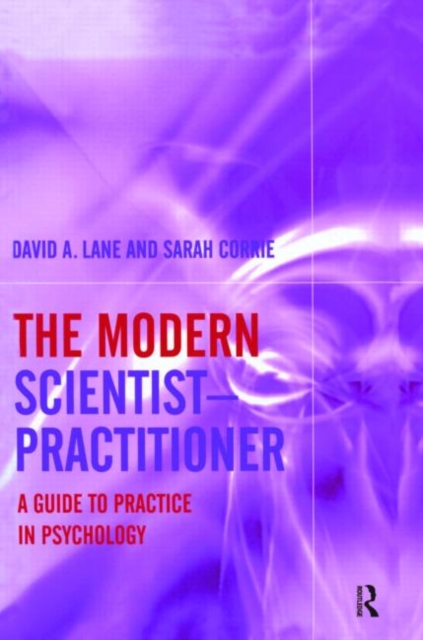 The Modern Scientist-Practitioner : A Guide to Practice in Psychology, Hardback Book